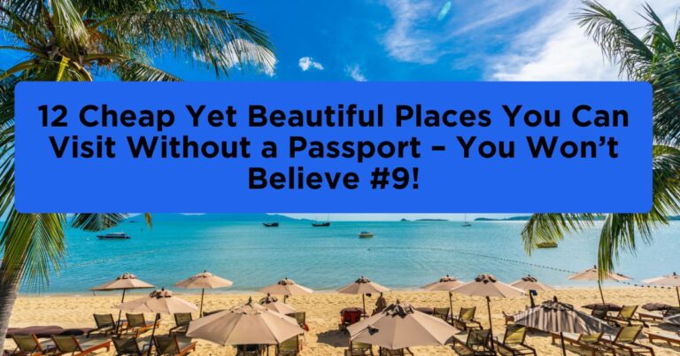Read more about the article 12 Cheap Yet Beautiful Places You Can Visit Without a Passport – You Won’t Believe #9!