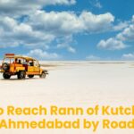 How to Reach Rann of Kutch from Ahmedabad by Road – Best Routes, Distance, and Travel Tips
