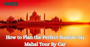 Read more about the article How to Plan the Perfect Sunrise Taj Mahal Tour By Car